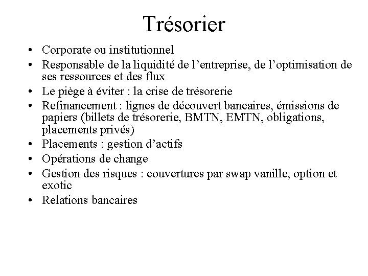 Trésorier • Corporate ou institutionnel • Responsable de la liquidité de l’entreprise, de l’optimisation