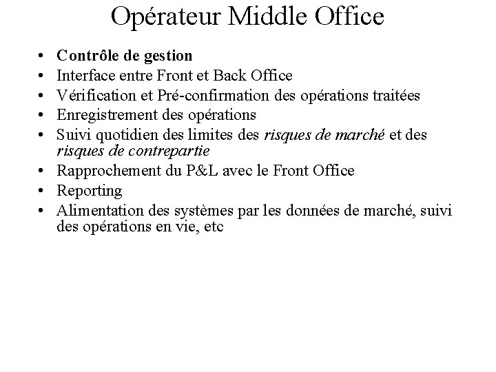 Opérateur Middle Office • • • Contrôle de gestion Interface entre Front et Back