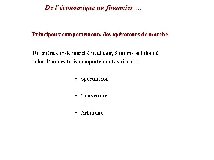 De l’économique au financier … Principaux comportements des opérateurs de marché Un opérateur de