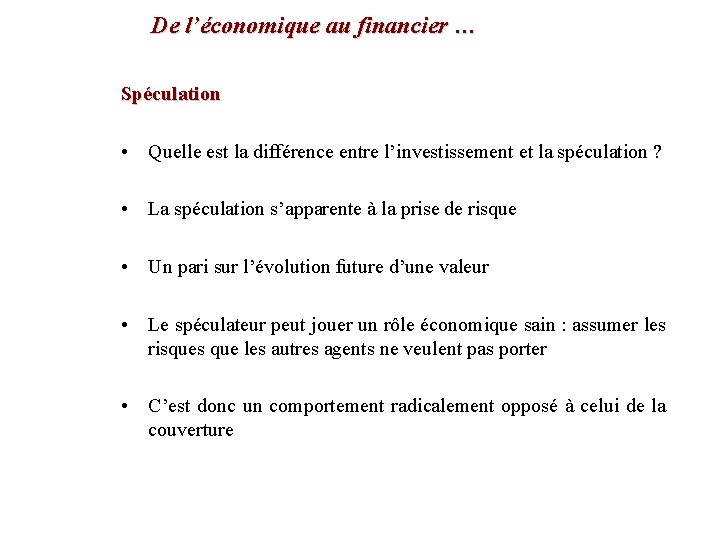 De l’économique au financier … Spéculation • Quelle est la différence entre l’investissement et