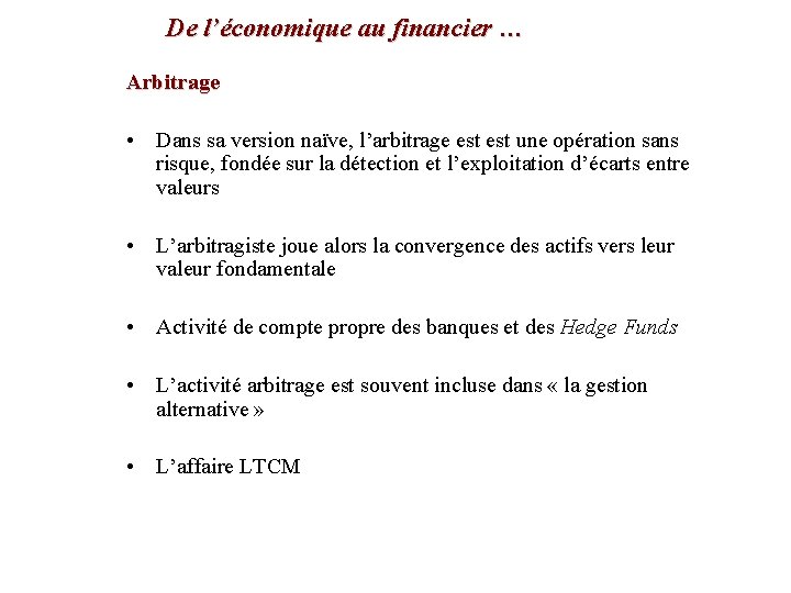 De l’économique au financier … Arbitrage • Dans sa version naïve, l’arbitrage est une