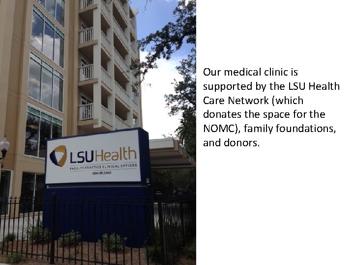 Our medical clinic is supported by the LSU Health Care Network (which donates the