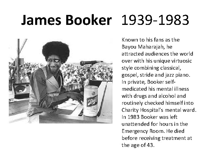 James Booker 1939 -1983 Known to his fans as the Bayou Maharajah, he attracted