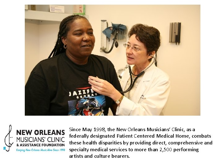 Since May 1998, the New Orleans Musicians’ Clinic, as a federally designated Patient Centered