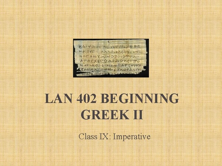 LAN 402 BEGINNING GREEK II Class IX: Imperative 
