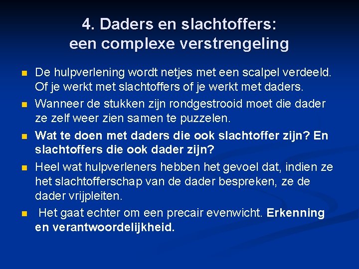 4. Daders en slachtoffers: een complexe verstrengeling n n n De hulpverlening wordt netjes