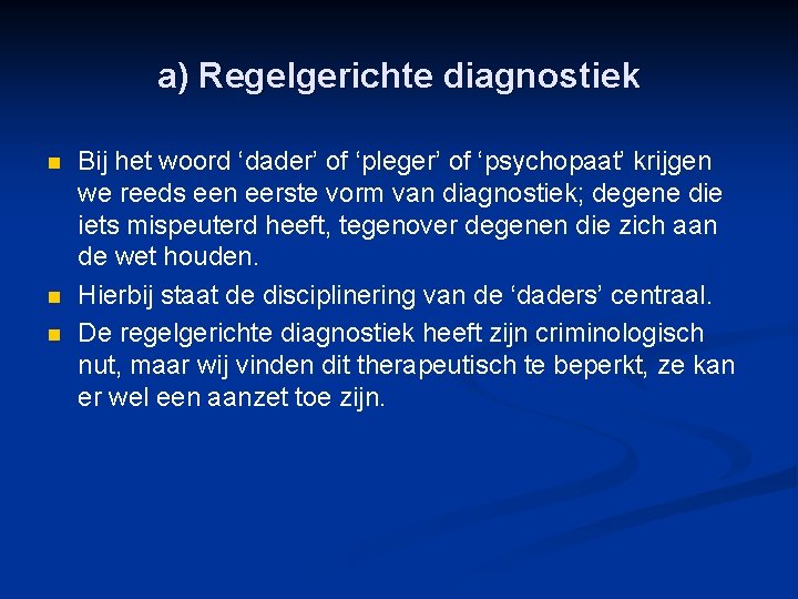 a) Regelgerichte diagnostiek n n n Bij het woord ‘dader’ of ‘pleger’ of ‘psychopaat’