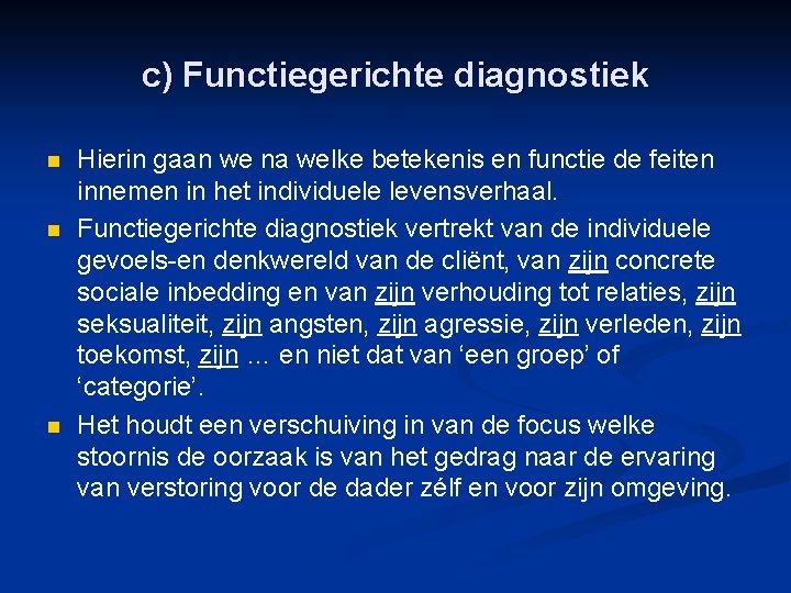 c) Functiegerichte diagnostiek n n n Hierin gaan we na welke betekenis en functie