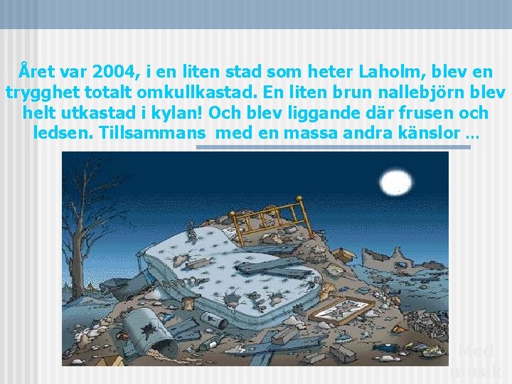 Året var 2004, i en liten stad som heter Laholm, blev en trygghet totalt