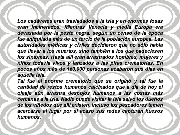 Los cadáveres eran trasladados a la isla y en enormes fosas eran incinerados. Mientras Los cadáveres eran trasladados a la isla y en enormes fosas eran incinerados. Mientras