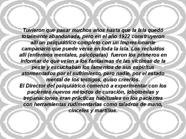 Tuvieron que pasar muchos años hasta que la isla quedó totalmente abandonada, pero en Tuvieron que pasar muchos años hasta que la isla quedó totalmente abandonada, pero en