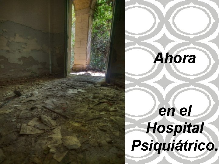 Ahora en el Hospital Psiquiátrico. Ahora en el Hospital Psiquiátrico.