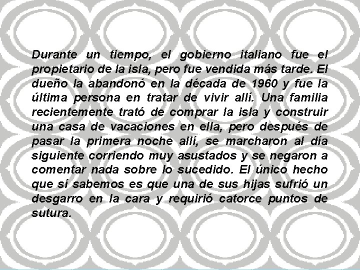 Durante un tiempo, el gobierno italiano fue el propietario de la isla, pero fue Durante un tiempo, el gobierno italiano fue el propietario de la isla, pero fue