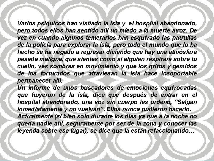 Varios psíquicos han visitado la isla y el hospital abandonado, pero todos ellos han Varios psíquicos han visitado la isla y el hospital abandonado, pero todos ellos han