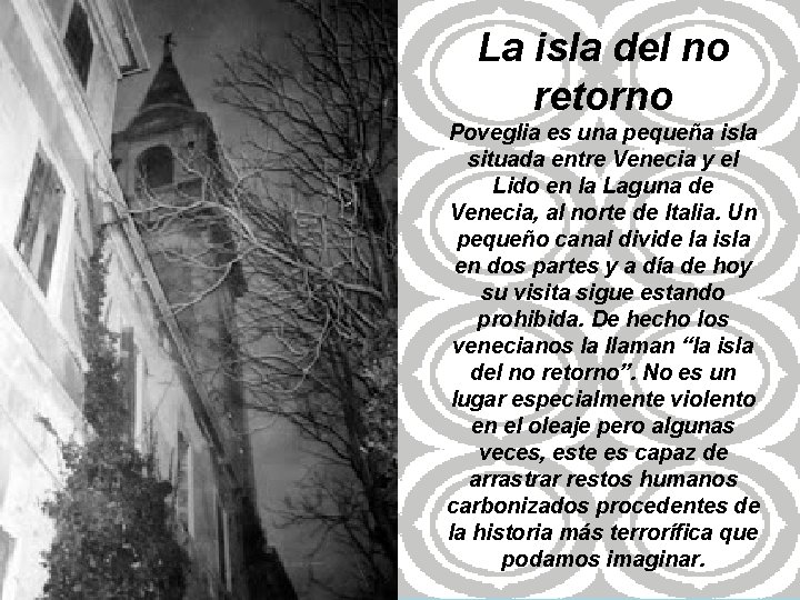 La isla del no retorno Poveglia es una pequeña isla situada entre Venecia y La isla del no retorno Poveglia es una pequeña isla situada entre Venecia y