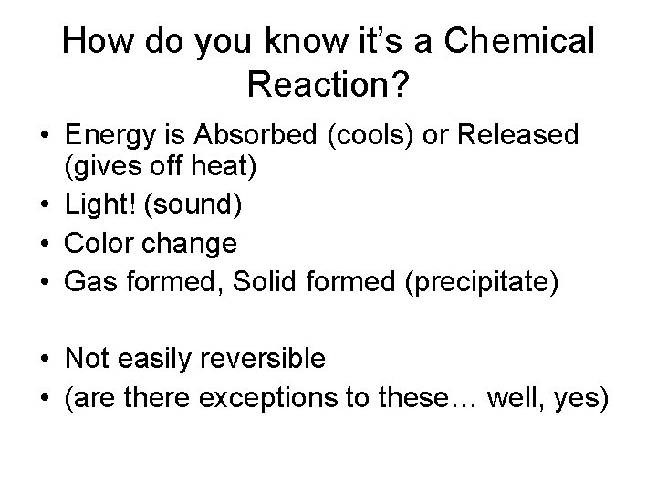 How do you know it’s a Chemical Reaction? • Energy is Absorbed (cools) or
