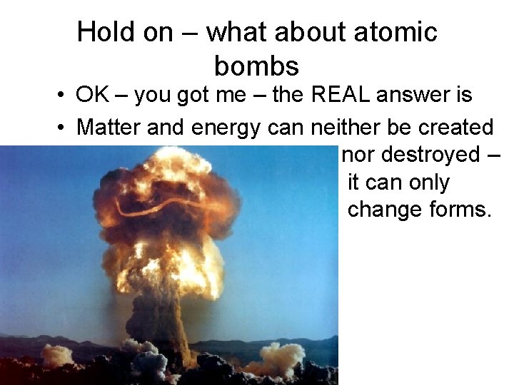 Hold on – what about atomic bombs • OK – you got me –