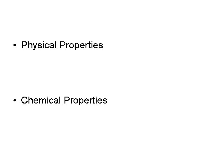  • Physical Properties • Chemical Properties 