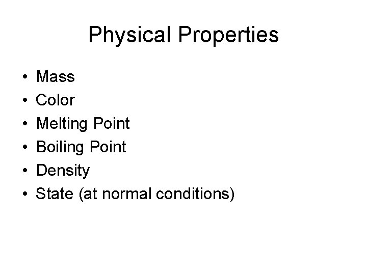 Physical Properties • • • Mass Color Melting Point Boiling Point Density State (at