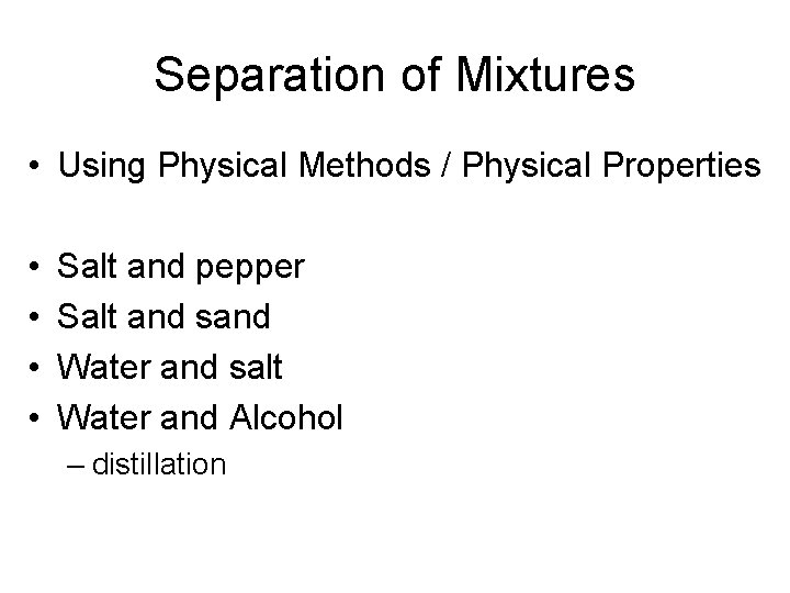 Separation of Mixtures • Using Physical Methods / Physical Properties • • Salt and