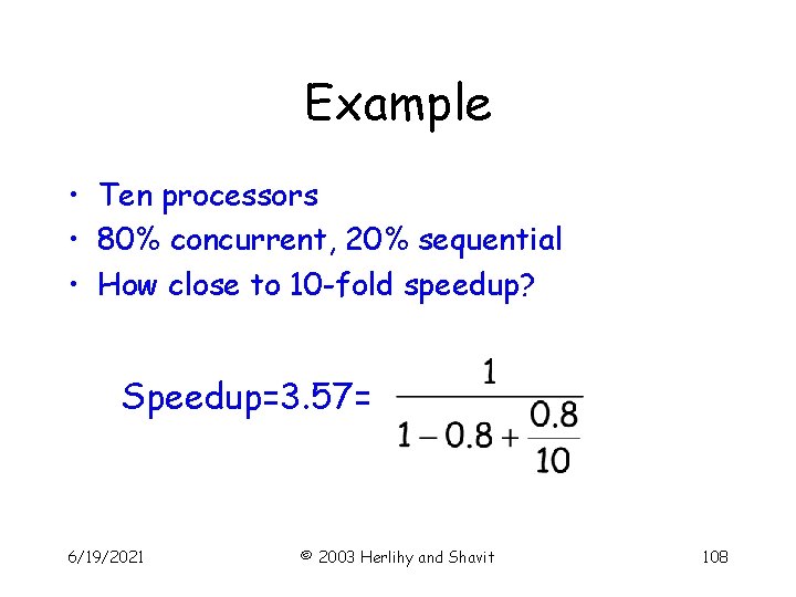 Example • Ten processors • 80% concurrent, 20% sequential • How close to 10