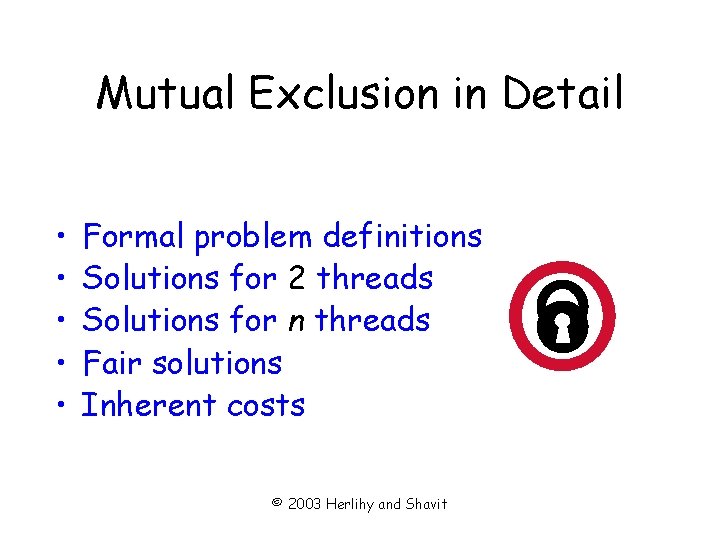 Mutual Exclusion in Detail • • • Formal problem definitions Solutions for 2 threads