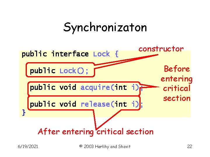 Synchronizaton public interface Lock { constructor public Lock(); public void acquire(int i); public void