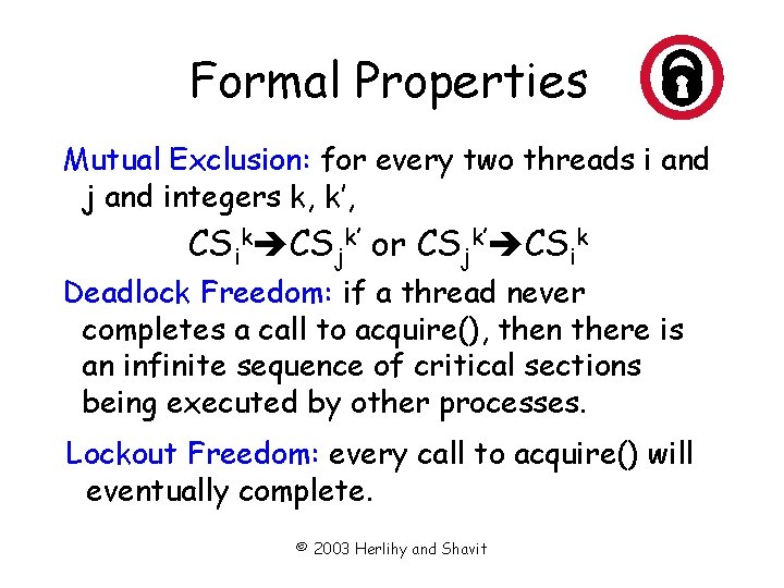 Formal Properties Mutual Exclusion: for every two threads i and j and integers k,