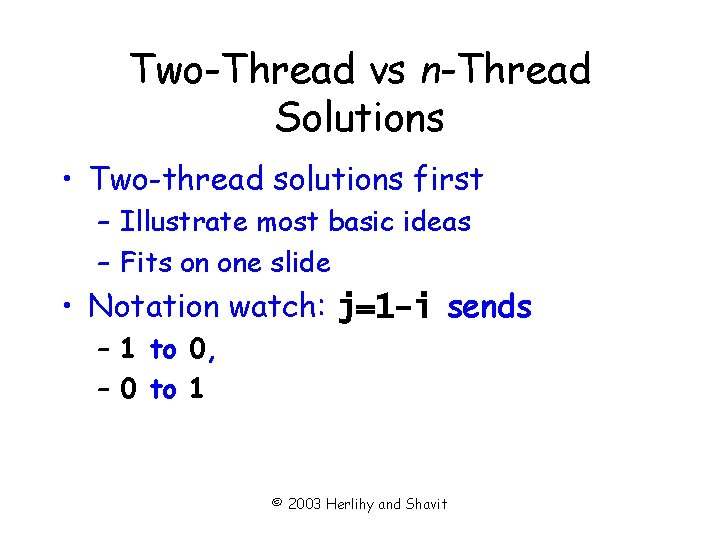 Two-Thread vs n-Thread Solutions • Two-thread solutions first – Illustrate most basic ideas –