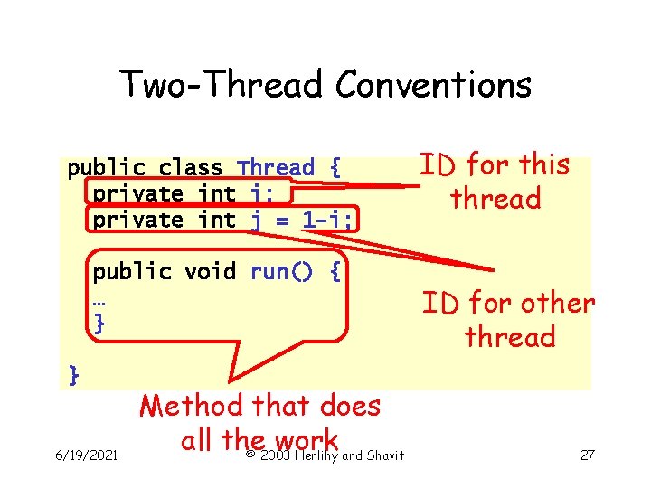 Two-Thread Conventions public class Thread { private int i; private int j = 1