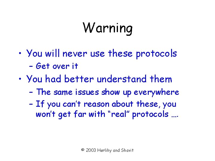 Warning • You will never use these protocols – Get over it • You