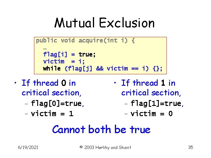 Mutual Exclusion public void acquire(int i) { … flag[i] = true; victim = i;