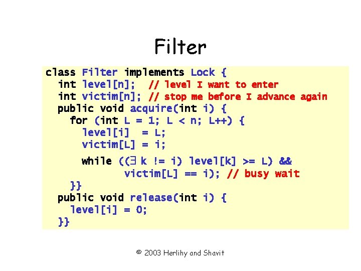 Filter class Filter implements Lock { int level[n]; // level I want to enter