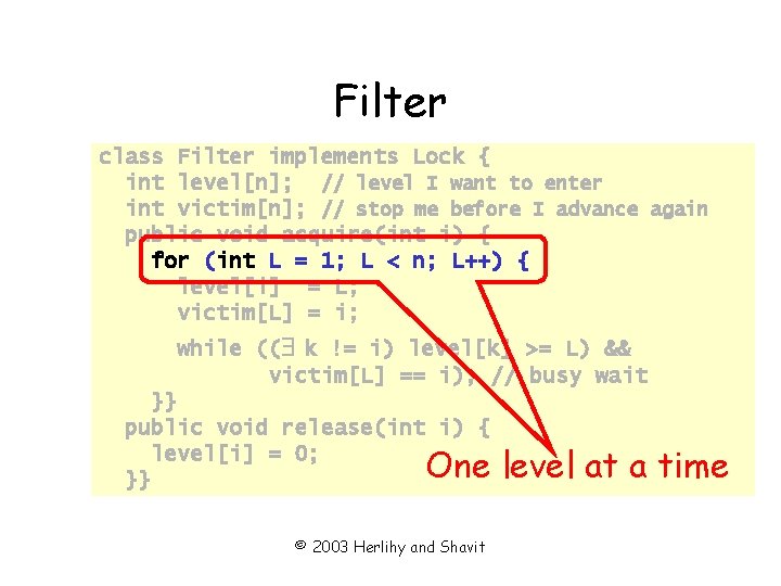 Filter class Filter implements Lock { int level[n]; // level I want to enter