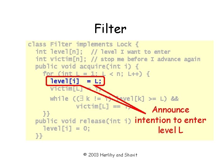 Filter class Filter implements Lock { int level[n]; // level I want to enter