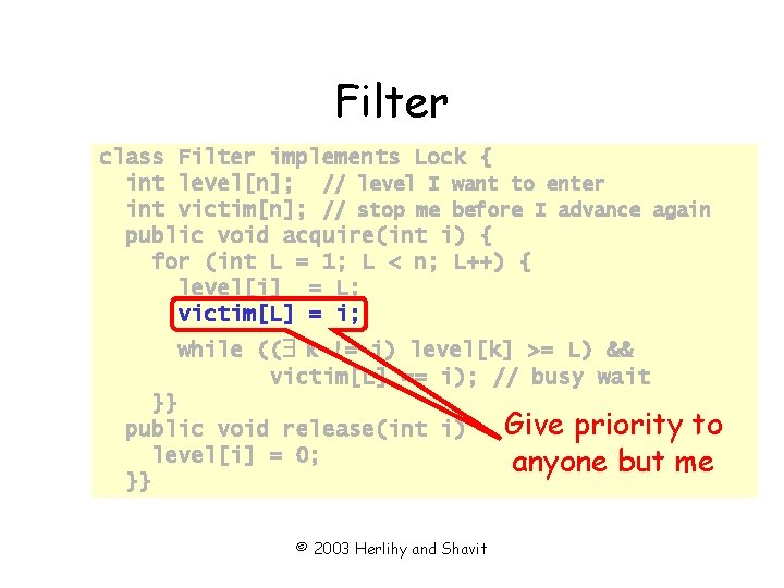 Filter class Filter implements Lock { int level[n]; // level I want to enter