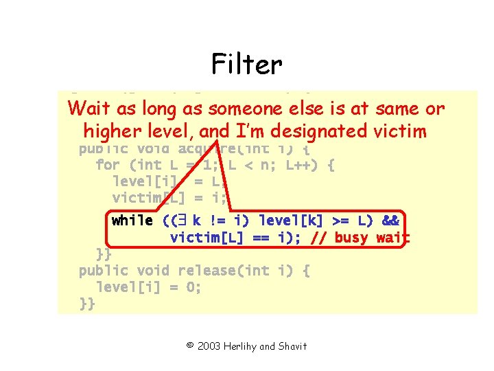 Filter class Filter implements Lock { Wait as long as // someone elsetoisenter at