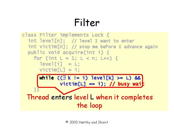 Filter class Filter implements Lock { int level[n]; // level I want to enter