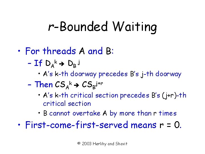 r-Bounded Waiting • For threads A and B: – If DAk DB j •