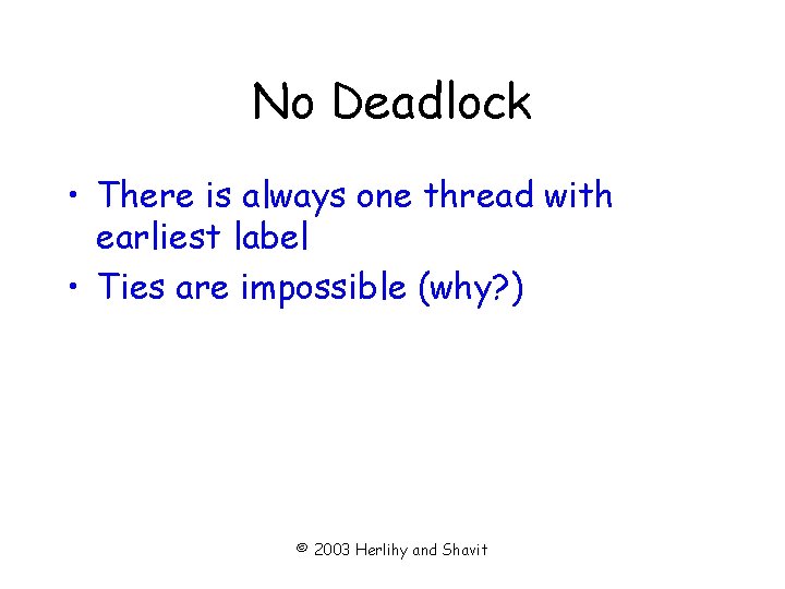 No Deadlock • There is always one thread with earliest label • Ties are