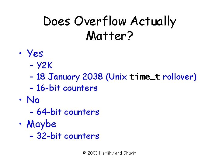 Does Overflow Actually Matter? • Yes – Y 2 K – 18 January 2038