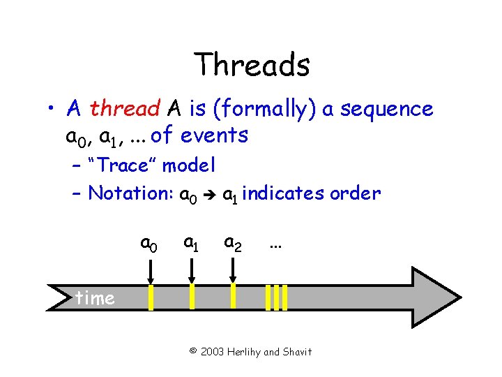 Threads • A thread A is (formally) a sequence a 0, a 1, .