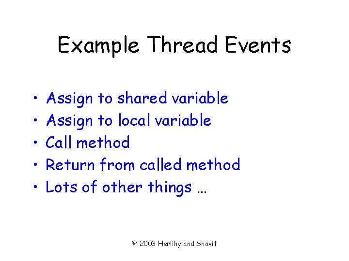 Example Thread Events • • • Assign to shared variable Assign to local variable