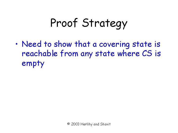 Proof Strategy • Need to show that a covering state is reachable from any