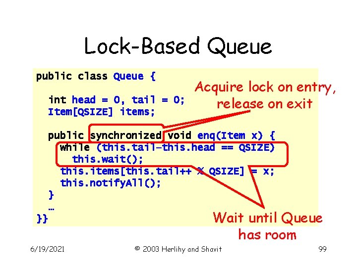 Lock-Based Queue public class Queue { int head = 0, tail = 0; Item[QSIZE]