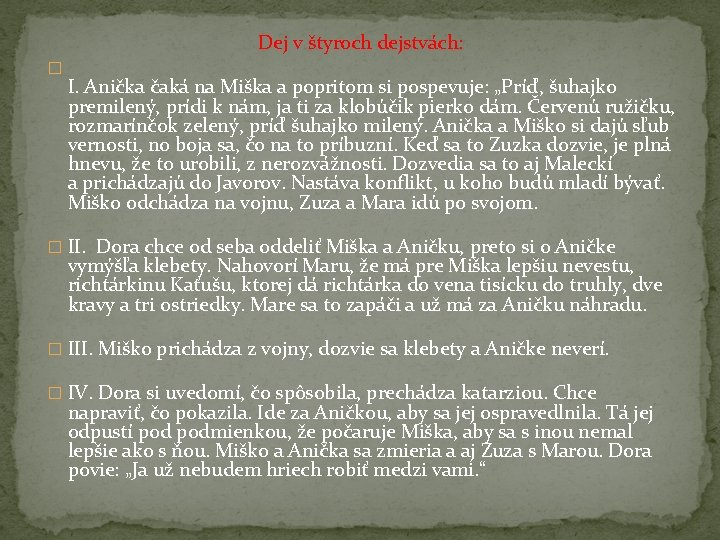 Dej v štyroch dejstvách: � I. Anička čaká na Miška a popritom si pospevuje: