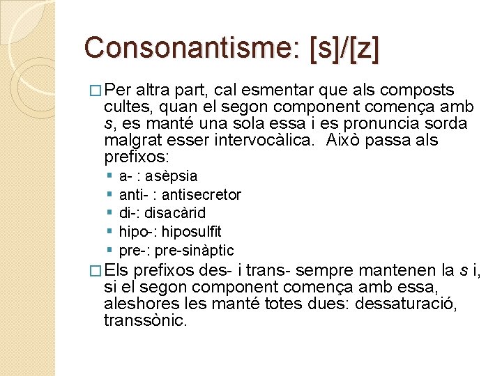 Consonantisme: [s]/[z] � Per altra part, cal esmentar que als composts cultes, quan el