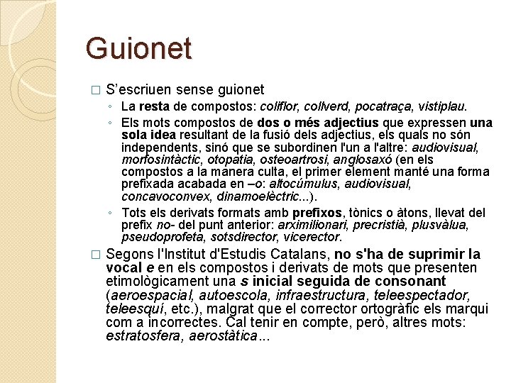 Guionet � S’escriuen sense guionet ◦ La resta de compostos: coliflor, collverd, pocatraça, vistiplau.