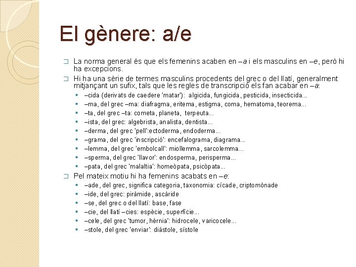 El gènere: a/e La norma general és que els femenins acaben en –a i