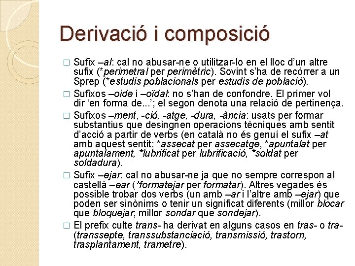 Derivació i composició Sufix –al: cal no abusar-ne o utilitzar-lo en el lloc d’un